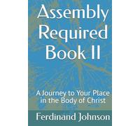 Assembly Required Book II: A Journey to Your Place in the Body of Christ