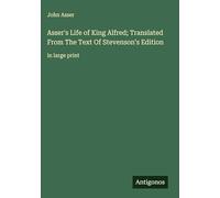 Asser's Life of King Alfred; Translated From The Text Of Stevenson's Edition: in large print