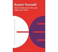 Assert Yourself: How to find your voice and make your mark