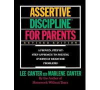 Assertive Discipline for Parents, Revised Edition: A Proven, Step-by-Step Approach to Solvi - Mastering Parenting Skills to Guide Children's Behavior