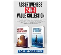 Assertiveness 2-In-1 Value Collection: Personal Assertiveness + Decisiveness In Business - Crucial Personal And Business Development Skills To Master