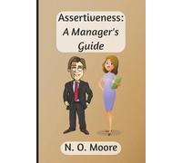 Assertiveness: A Manager’s Guide: By N.O. Moore | Lined Journal for Managers Ready to Say “No More” | 6 x 9 inches | 250 Pages; Available in Paperback or Hardcover