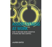 Assertiveness At Work How To Become More Assertive At Work And Take Control
