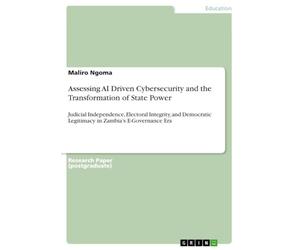 Assessing AI Driven Cybersecurity and the Transformation of State Power: Judicial Independence, Electoral Integrity, and Democratic Legitimacy in Zambia's E-Governance Era