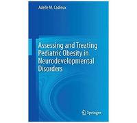 Assessing And Treating Pediatric Obesity In Neurodevelopmental Disorders