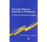 Assessing Behaviors Regarded As Problematic for People With Developmental Disabilities John Clements, Neil Martin (Auteur)