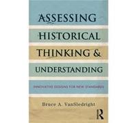Assessing Historical Thinking And Understanding: Innovative Designs For New Standards (Paperback) Bruce A Vansledright, (Auteur)