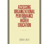 Assessing Organizational Performance in Higher Education by Barbara A. Miller Barbara A. Miller (Auteur)
