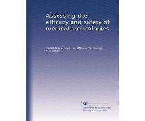 Assessing the efficacy and safety of medical technologies