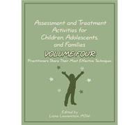 Assessment and Treatment Activities for Children, Adolescents, and Families: Volume 4: Practitioners Share Their Most Effective Techniques