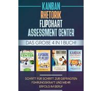 Assessment Center | Flipchart | Rhétorique | KANBAN : Le grand livre 4 en 1 ! Pas à pas pour devenir un leader recherché et avoir plus de succès au travail