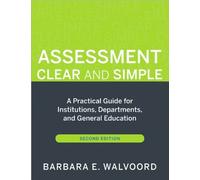 [Assessment Clear and Simple: A Practical Guide for Institutions, Departments, and General Education (Jossey-Bass Higher Education)] [By: Walvoord, Barbara E.] [April, 2010]