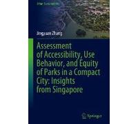 Assessment Of Accessibility, Use Behavior, And Equity Of Parks In A Compact City: Insights From Singapore