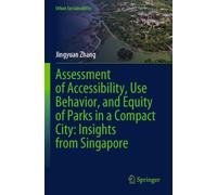 Assessment of Accessibility, Use Behavior, and Equity of Parks in a Compact City: Insights from Singapore
