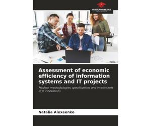 Assessment of economic efficiency of information systems and IT projects: Modern methodologies, specifications and investments in IT innovations