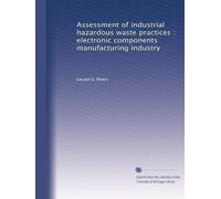 Assessment of industrial hazardous waste practices : electronic components manufacturing industry