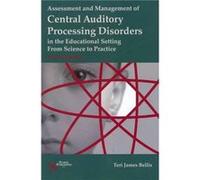 Assessment of Management of Central Auditory Processing Disorders in the Educational Setting by Teri James Bellis Teri James Bellis (Auteur)