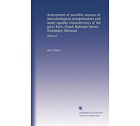 Assessment of possible sources of microbiological contamination and water-quality characteristics of the Jacks Fork, Ozark National Scenic Riverways, Missouri: phase II