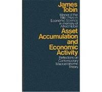 Asset Accumulation and Economic Activity James Tobin (Auteur)