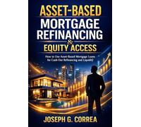 Asset-Based Mortgage Refinancing & Equity Access: How to Use Asset-Based Mortgage Loans for Cash-Out Refinancing and Liquidity