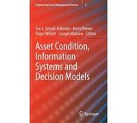 Asset Condition, Information Systems and Decision Models - [Version Originale] Joe E Amadi - Echendu, Kerry Brown, Roger Willett, Joseph Mathew (Auteur)