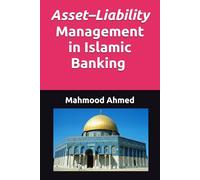Asset-Liability Management in Islamic Banking I Islamic Banking ALM I Shariah-Compliant Risk Management I Sukuk and Islamic Money Markets I Asset-Liability Optimization I Displaced Commercial Risk
