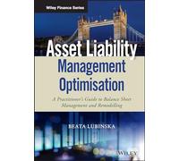 Asset Liability Management Optimisation: A Practitioner's Guide to Balance Sheet Management and Remodelling