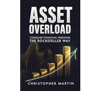 Asset Overload: Conquer Financial Freedom the Rockefeller Way