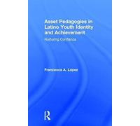 Asset Pedagogies In Latino Youth Identity And Achievement