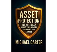 Asset Protection: How to Legally Shield Your Wealth From Lawsuits & Taxes