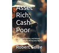 Asset Rich, Cash Poor: How People, Families, and Nations Survive When the Money Gets Strange