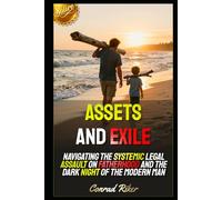 Assets and Exile: Navigating the Systemic Legal Assault on Fatherhood and the Dark Night of the Modern Man