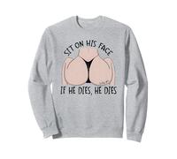 Asseyez-Vous sur Son Visage, Quand il Meurt, il Meurt Sweatshirt