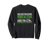 Assez doué pour Devenir Agriculteur, Assez Fou pour Aimer ça Sweatshirt