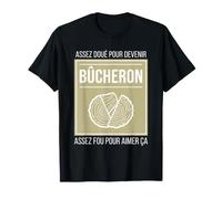 Assez doué pour Devenir bûcheron Assez Fou pour Aimer ça T-Shirt