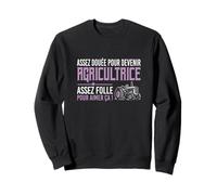 Assez douée pour Devenir agricultrice Assez Folle pour Aimer Sweatshirt