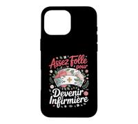 Assez Folle pour Devenir Infirmière Passion Soins Coque pour iPhone 16 Pro Max