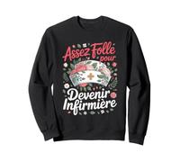 Assez Folle pour Devenir Infirmière Passion Soins Sweatshirt