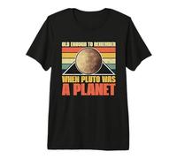 Assez Vieux pour se Souvenir Quand Pluton était Une planète - Pluton T-Shirt Haut de Gamme