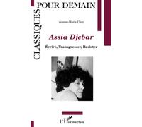 Assia Djebar: Ecrire, transgresser, résister