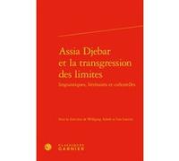 Assia Djebar et la transgression des limites Dominique Rabaté (Collection dirigée par), Collectif (Auteur), Didier Alexandre (Collection dirigée par), Lise Gauvin (Editeur du volume), Wolfgang Asholt