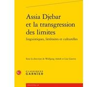 Assia Djebar et la transgression des limites Wolfgang Asholt (Editeur du volume), Didier Alexandre (Collection dirigée par), Collectif (Auteur), Dominique Rabaté (Collection dirigée par), Lise Gauvin 