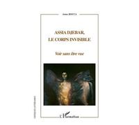 Assia Djebar, le corps invisible Voir sans être vue - Anna Rocca - L'harmattan - broché - Biographie