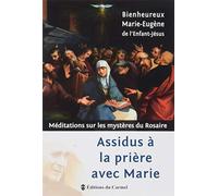 Assidus à la prière avec Marie: Méditations sur les mystères du Rosaire