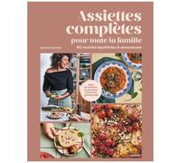Assiettes complètes pour toute la famille – 80 recettes équilibrées et savoureuses