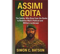 Assimi Goïta: The Soldier Who Rose From The Ranks To Redefine Mali’s Political And Military Landscape