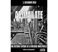 Assimilate - Une Histoire Critique De La Musique Industrielle