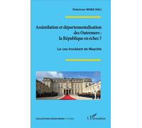 Assimilation et départementalisation des Outremers : la République en échec ? Le cas troublant de Mayotte - Delamour Maba Dali - L'harmattan - broché - Etude