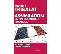 Assimilation : la fin du modèle français: Pourquoi l'Islam change la donne