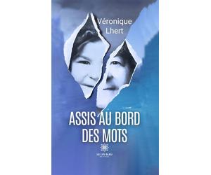 Assis au bord des mots - Veronique Lhert - Le Lys Bleu - broché - Poésie
